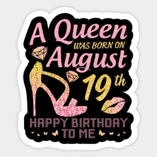 A Queen Was Born On August 19th Happy Birthday To Me Nana Mommy Mama Aunt Sister Wife Daughter Niece Sticker